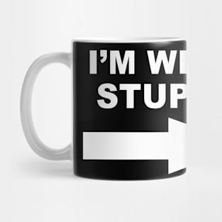 I am with Stupid Mug
